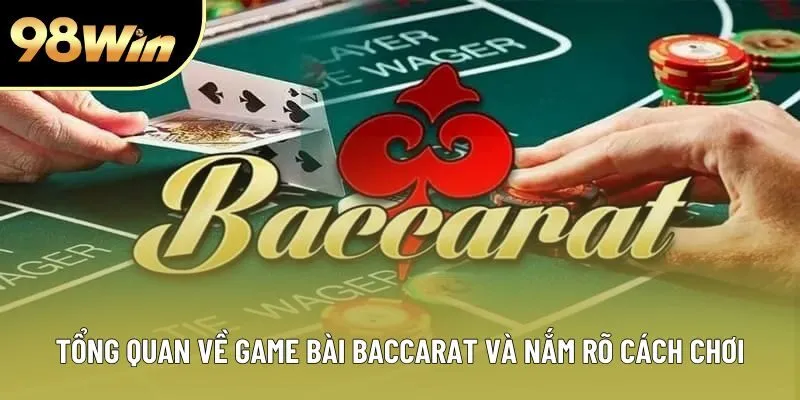 Tổng quan về game bài baccarat và nắm rõ cách chơi Tổng quan về game bài baccarat và nắm rõ cách chơi
