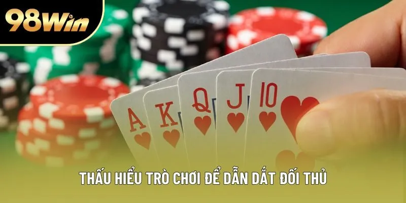 Thấu hiểu trò chơi để dẫn dắt đối thủ Thấu hiểu trò chơi để dẫn dắt đối thủ