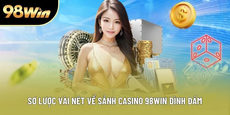 Sơ lược vài nét về sảnh casino 98WIN đình đám Sơ lược vài nét về sảnh casino 98WIN đình đám