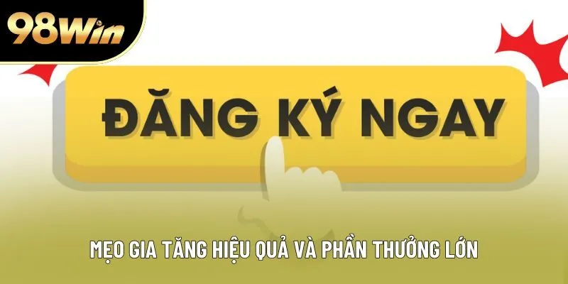 Mẹo gia tăng hiệu quả và phần thưởng lớn Mẹo gia tăng hiệu quả và phần thưởng lớn