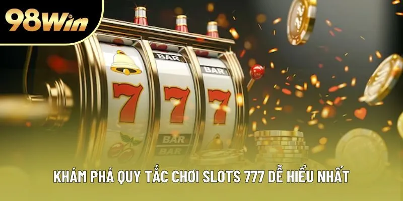 Khám phá quy tắc chơi slots 777 dễ hiểu nhất Khám phá quy tắc chơi slots 777 dễ hiểu nhất