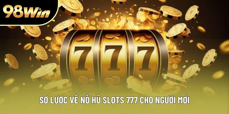 Sơ lược về nổ hũ slots 777 cho người mới Sơ lược về nổ hũ slots 777 cho người mới
