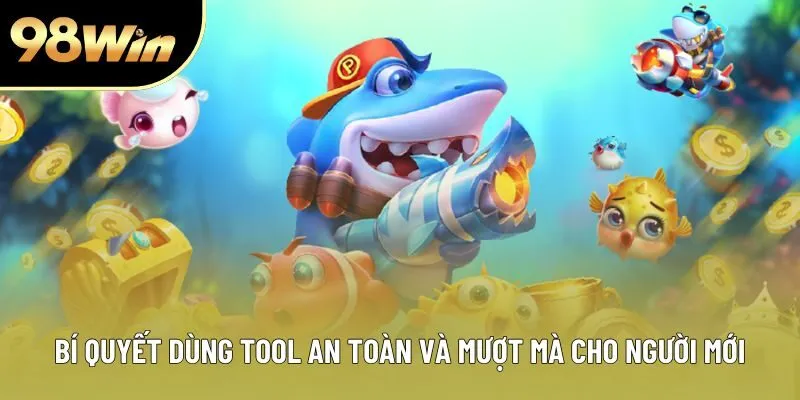 Bí quyết dùng tool an toàn và mượt mà cho người mới Bí quyết dùng tool an toàn và mượt mà cho người mới