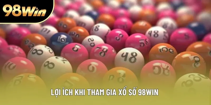 Lợi ích khi tham gia xổ số 98WIN Lợi ích khi tham gia xổ số 98WIN