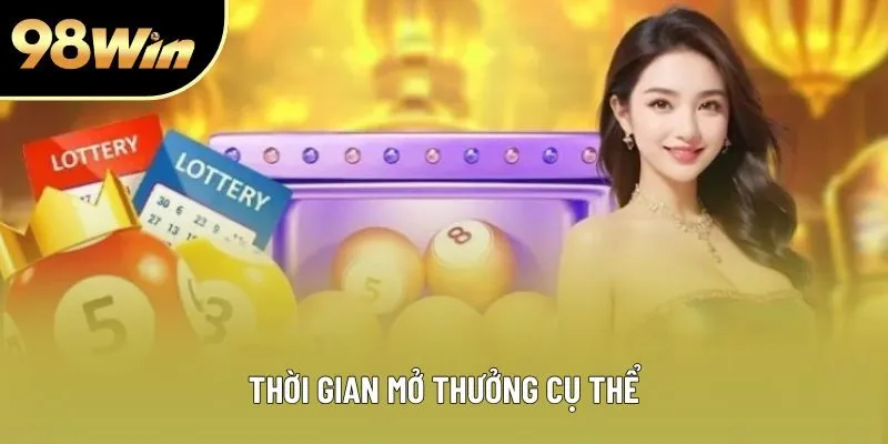 Thời gian mở thưởng cụ thể Thời gian mở thưởng cụ thể