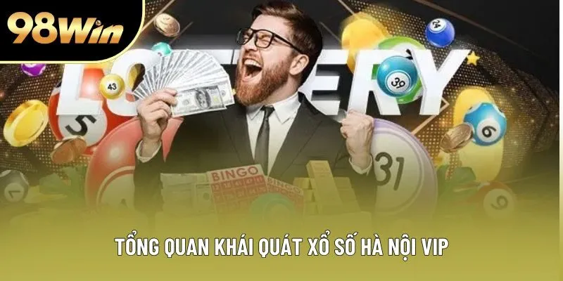 Tổng quan khái quát xổ số Hà Nội VIP Tổng quan khái quát xổ số Hà Nội VIP