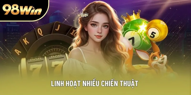 Linh hoạt nhiều chiến thuật Linh hoạt nhiều chiến thuật