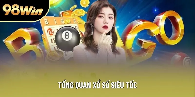 Tổng quan xổ số siêu tốc Tổng quan xổ số siêu tốc